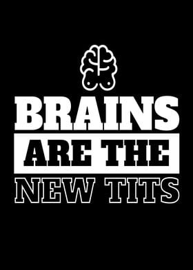 Brains Are The New Tits