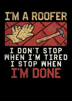 Im A Roofer I Dont Stop