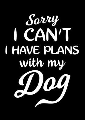 I Have Plans With My Dog