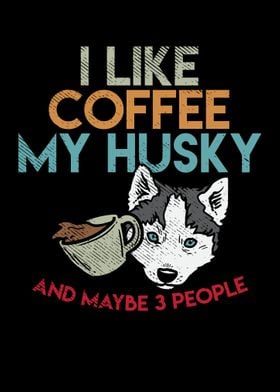 I Like Coffee My Husky And