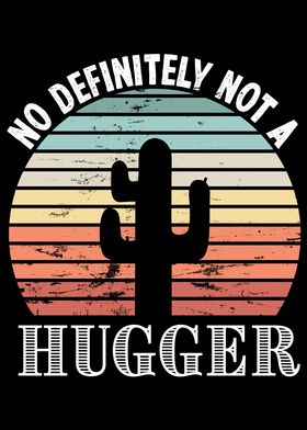 No Definitely not a Hugger