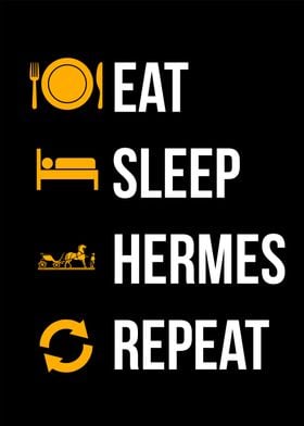 Eat Sleep Hermes Repeat