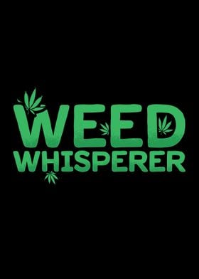 Weed Whisperer  Gift Idea