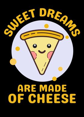 Sweet Dream Made of Cheese