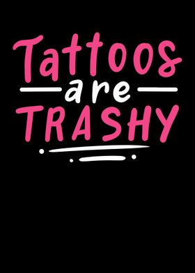 Tattoos Are Trashy