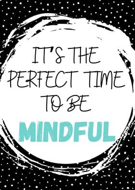 Perfect Time To Be Mindful
