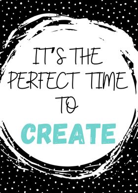 Perfect Time To Create