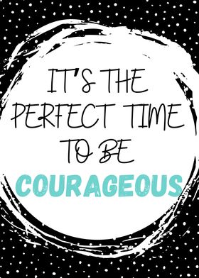Perfect Time Courageous