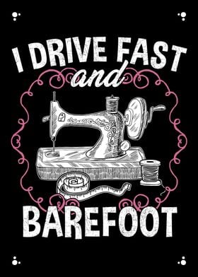 I Drive Fast And Barefoot