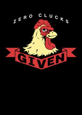 Zero Clucks Given