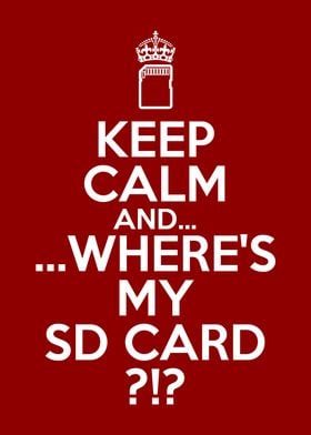 KEEP CALM AND WHERES MY SD