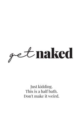 Get Naked Just Kidding