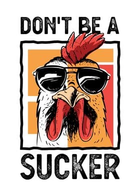 Rooster Dont be a Cock