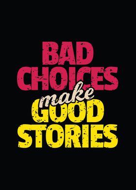Bad Choices Good Stories