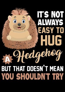 Not Easy To Hug A Hedgehog