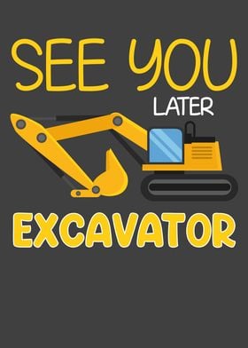 See You Later Excavator