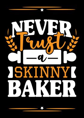 Never Trust A Skinny Baker