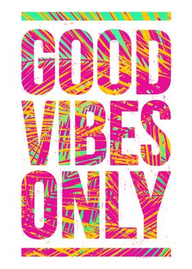 Good Vibes Only