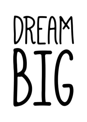 Dream big