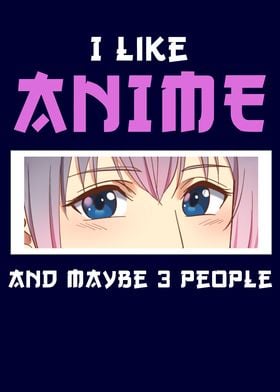 I like anime and maybe 3