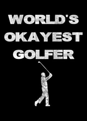 Worlds Okayest Golfer  F