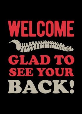 Welcome Glad to See Your Back Chiropractor / Physiotherapy Funny