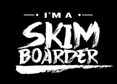 Im a Skimboarder