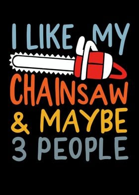 I Like My Chainsaw And May