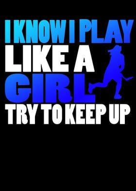 I Know I Play Like A Girl