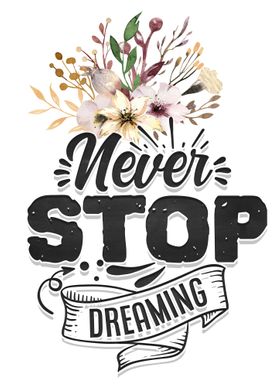 Never stop dreaming