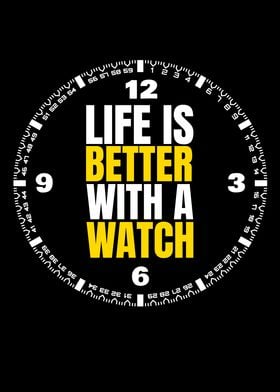 Life Is Better With Watch