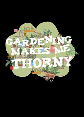 Gardening Makes Me Thorny