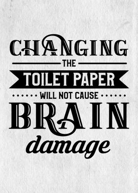 CHANGE THE TOILET PAPER