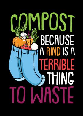 Compost Because a rind is