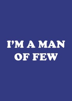 Im A Man Of Few