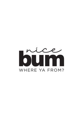 Nice Bum Where Ya From
