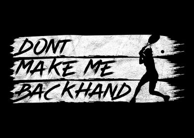 Dont make me Backhand