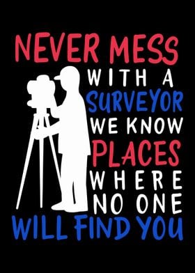 Never Mess With A Surveyor