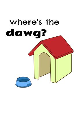 Wheres The Dawg Cute Dog