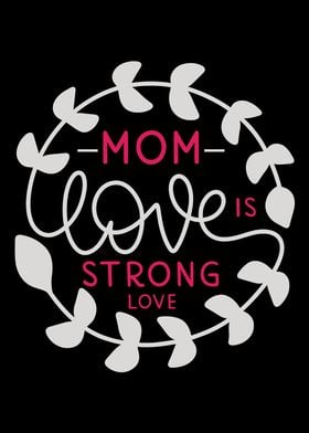 Mom  Mom love is strong