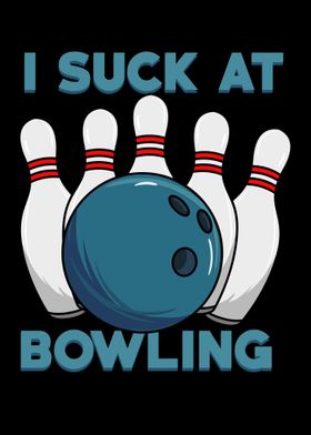 I Suck At Bowling