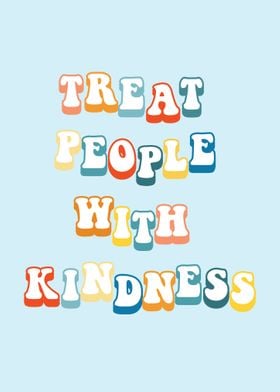 Treat People with Kindness