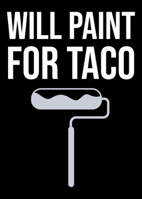 Will Paint For Taco Painte