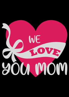 We love you Mom