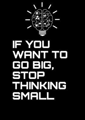 STOP THINKING SMALL