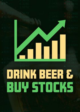 Drink Beer  Buy Stocks