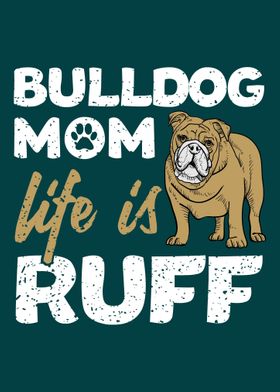 Bulldog Mom Life Is Ruff