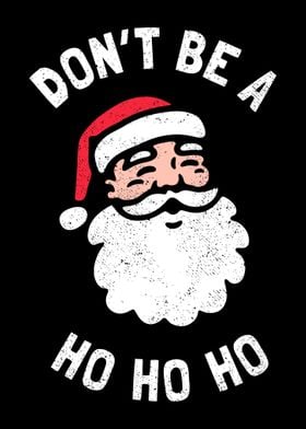 Dont be a Ho Ho Ho