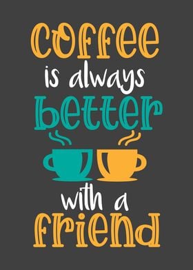 Coffee Is Always Better