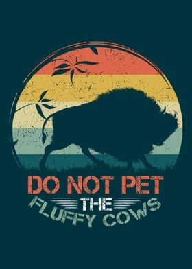 Do Not Pet The Fluffy Cows